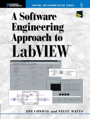 A Software Engineering Approach to LabVIEW - Conway, Jon, and Watts, Steve