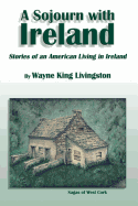 A Sojourn With Ireland: Stories of an American Living in Ireland