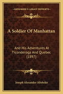 A Soldier of Manhattan: And His Adventures at Ticonderoga and Quebec (1897)