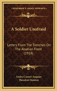 A Soldier Unafraid: Letters from the Trenches on the Alsatian Front (1918)