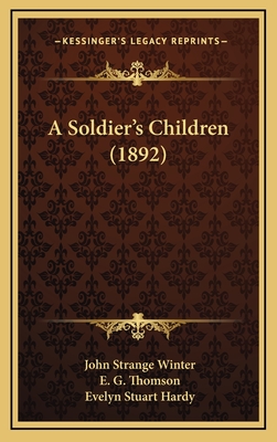 A Soldier's Children (1892) - Winter, John Strange, and Thomson, E G (Illustrator), and Hardy, Evelyn Stuart (Illustrator)