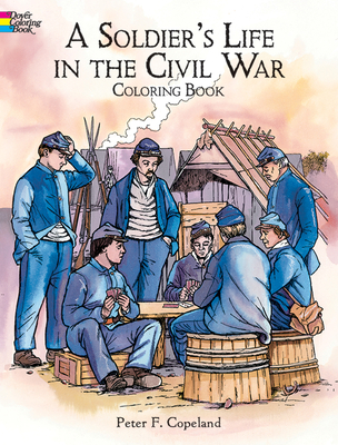 A Soldier's Life in the Civil War Coloring Book - Copeland, Peter F