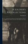 A Soldier's Recollections: Leaves From the Diary of a Young Confederate, With an Oration on the Motives and Aims of the Soldiers of the South
