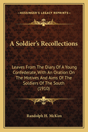 A Soldier's Recollections; Leaves from the Diary of a Young Confederate, with an Oration on the Motives and Aims of the Soldiers of the South