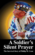 A Soldier's Silent Prayer: The Survival Story of Phillip W. Coon