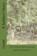 A Soldier's Story: The Colonel Butch Cassidy Memoirs Volume I