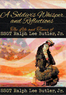 A Soldier's Whisper and Reflections: The Life and Times of Ssgt Ralph Lee Butler, Jr.