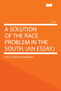 A Solution of the Race Problem in the South. (an Essay.)