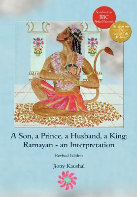 A Son, a Prince, a Husband, a King: Ramayan an Interpretation - 