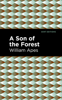 A Son of the Forest: The Experience of William Apes - Apes, William, and Editions, Mint (Contributions by)
