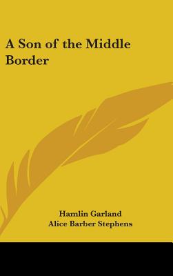 A Son of the Middle Border - Garland, Hamlin