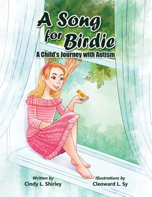 A Song for Birdie: A Child's Journey with Autism - Shirley, Cailey (Editor), and Shirley, Cindy