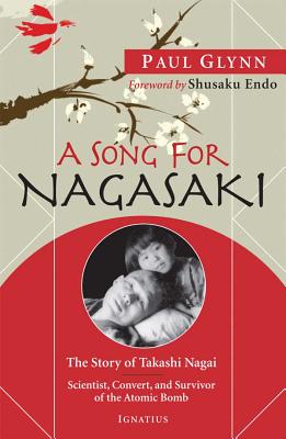 A Song for Nagasaki: The Story of Takashi Nagai a Scientist, Convert, and Survivor of the Atomic Bomb - Glynn, Paul, Fr.