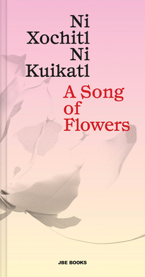 A Song of Flowers: Ni Xochitl, Ni Kuikatl - Caballo, Mardonio (Text by)