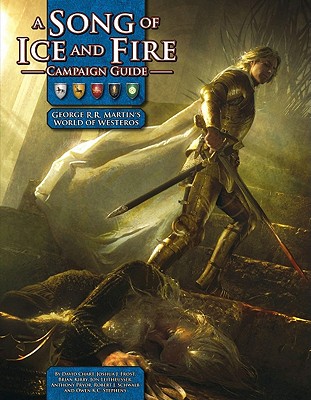 A Song of Ice and Fire Campaign Guide: A Setting Sourcebook for a Song of Ice and Fire Roleplaying - Chart, David, and Frost, Joshua J, and Kirby, Brian E