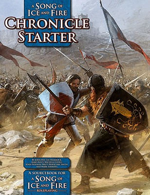 A Song of Ice and Fire Chronicle Starter: A Sourcebook for a Song of Ice and Fire Roleplaying - Hay, John, and Hammock, Lee, and Kiley, James