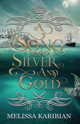 A Song of Silver and Gold - Karibian, Melissa