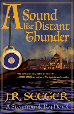 A Sound like Distant Thunder: A Steampunk Raj Novel - Seeger, J R