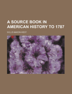 A Source Book in American History to 1787 - West, Willis Mason