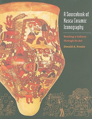 A Sourcebook of Nasca Ceramic Iconography: Reading a Culture Through Its Art - Proulx, Donald A