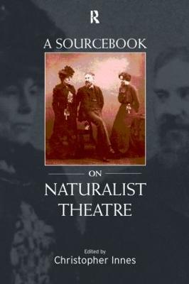 A Sourcebook on Naturalist Theatre - Innes, Christopher (Editor)