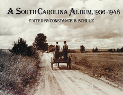 A South Carolina Album, 1936-1948: Documentary Photography in the Palmetto State from the Farm Security Administration, Office of War Information, and Standard Oil of New Jersey