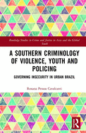 A Southern Criminology of Violence, Youth and Policing: Governing Insecurity in Urban Brazil