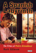 A Spanish Labyrinth: The Films of Pedro Almodóvar