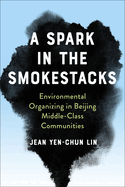 A Spark in the Smokestacks: Environmental Organizing in Beijing Middle-Class Communities