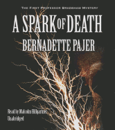 A Spark of Death: The First Professor Bradshaw Mystery - Pajer, Bernadette