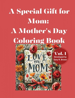 A Special Gift for Mom: A Mother's Day Coloring Book Volume I - Brown, Gary Roger, and Clark, Gary