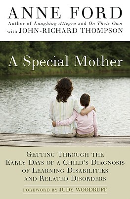 A Special Mother: Getting Through the Early Days of a Child's Diagnosis of Learning Disabilities and Related Disorders - Ford, Anne, and Thompson, John-Richard