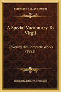 A Special Vocabulary To Virgil: Covering His Complete Works (1882)