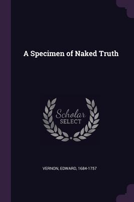 A Specimen of Naked Truth - Vernon, Edward