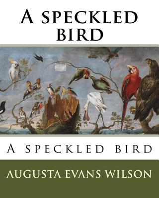 A speckled bird - Wilson, Augusta Evans