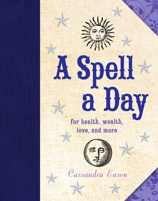 A Spell a Day: For Health, Wealth, Love, and More - Eason, Cassandra