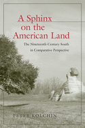 A Sphinx on the American Land: The Nineteenth-Century South in Comparative Perspective