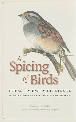 A Spicing of Birds: Poems - Dickinson, Emily, and Schuman, Jo Miles (Editor), and Hodgman, Joanna Bailey (Editor)