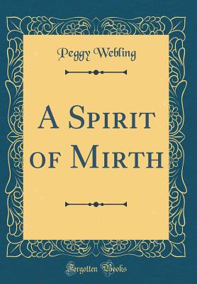 A Spirit of Mirth (Classic Reprint) - Webling, Peggy