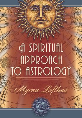 A Spiritual Approach to Astrology - Lofthus, Myrna