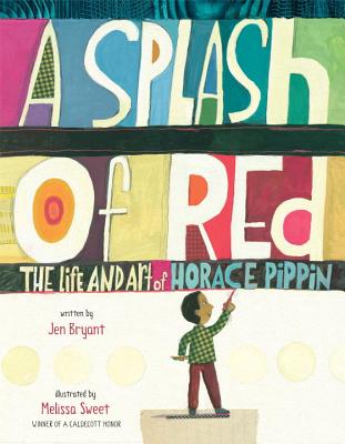 A Splash of Red: The Life and Art of Horace Pippin - Bryant, Jen