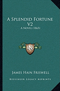 A Splendid Fortune V2: A Novel (1865)