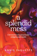 A Splendid Mess: Chronicles of a practically enlightened misfit