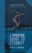 A Sporting Guide to Eternity: A Devotional for Competitive People