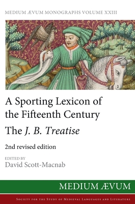 A Sporting Lexicon of the Fifteenth Century: The J.B. Treatise - Scott-Macnab, David (Editor)