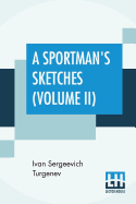 A Sportman's Sketches (Volume II): Translated from the Russian By Constance Garnett