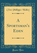 A Sportsman's Eden (Classic Reprint)