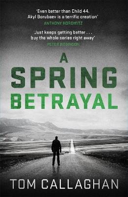 A Spring Betrayal: An Inspector Akyl Borubaev Thriller (2) - Callaghan, Tom