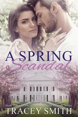 A Spring Scandal: Book Three of the Devereaux Manor Mystery Series - Smith, Tracey