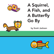 A Squirrel, A Fish, and A Butterfly Go By